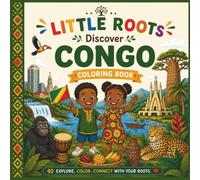 Little Roots: Discover Congo: A Fun and Educational Coloring Book About Congolese Culture, Nature and Traditions for Kids