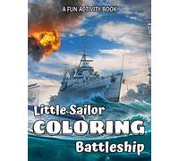 Little Sailor Coloring Battleship: A Fun Activity Book: 40+ Battleships, Destroyers, Carriers, Submarines (Another cover)