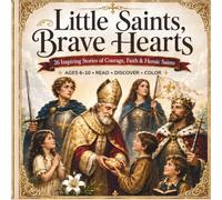 Little Saints, Brave Hearts: 26 Inspiring Stories of Courage, Faith & Heroic Saints