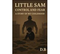 Little Sam: Control and Fear: A Story of My Childhood