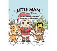 Little Santa Coloring Book: 50 Bold & Easy Images for Kids: A Cozy Winter Adventure with Puppy and Kitten Friends
