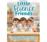 Little Science Friends: A Fun & Simple STEM Coloring Book for Toddlers | Early Learning Pages with Cute Scientists, Experiments, Space, & More (The Littles Series)