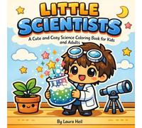 Little Scientists: A Cute and Cozy Science Coloring Book for Kids and Adults