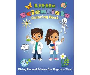 Little Scientists Coloring Book: Mixing Fun and Science One Page at a Time!