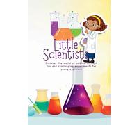 Little Scientists: Discover the World of Science Through Fun and Challenging Experiments for Young Explorers