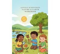 Little Scientists: Nature & Earth Workbook for age 5 to 9 focused on environmental science (BrightMinds Little Learners Hub)