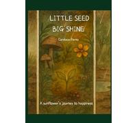 Little seed BIG shine: A sunflower's journey to happiness