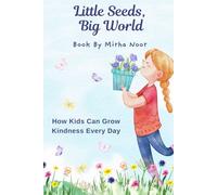 Little Seeds, Big World: How Kids Can Grow Kindness Every Day