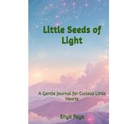 Little Seeds of Light: A Gentle Journal for Curious Little Hearts (“Seeds of Light” - A Gentle Series by Enya Faye)