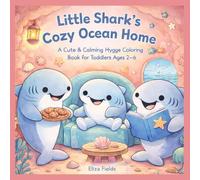 Little Shark’s Cozy Ocean Home: A Cute & Calming Hygge Coloring Book for Toddlers Ages 2-6