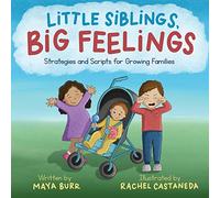 Little Siblings, Big Feelings: Strategies and Scripts for Growing Families