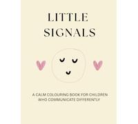Little Signals: A CALM COLOURING BOOK FOR CHILDREN WHO COMMUNICATE DIFFERENTLY