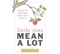 Little Sins Mean a Lot: Kicking Our Bads Habits Before They Kick Us