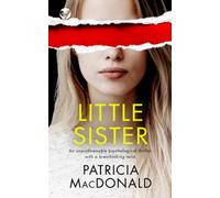 LITTLE SISTER an unputdownable psychological thriller with a breathtaking twist (Patricia MacDonald Standalone Thrillers)