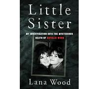 Little Sister : My Investigation into the Mysterious Death of Natalie Wood