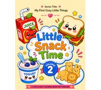 Little Snack Time: A Bold and Easy Coloring Book of Cute Snacks, Simple Foods, and Everyday Nibbles for Toddlers (My First Cozy Little Things)