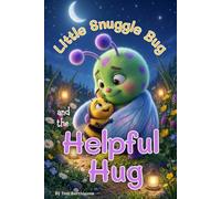 Little Snuggle Bug and the Helpful Hug (The Little Wonders Collection)