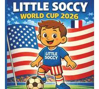 Little Soccy : Cap sur la Coupe du Monde 2026: Une aventure éducative pour les enfants de 3 à 7 ans - Apprendre le foot, le fair-play et les valeurs du sport
