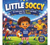 LITTLE SOCCY: En route pour les 16èmes de finale face à la Suède: 2 (Les Aventures de Little Soccy)