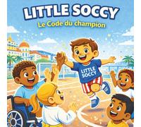 Little Soccy : Le Code du Champion: Une aventure éducative pour enfants (3-7 ans) - Apprendre le foot, la santé et le fair-play: 1 (Les Aventures de Little Soccy)