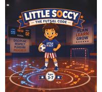 Little Soccy: The Futsal Code: An Educational Adventure for Kids (Ages 3-7) - Learn Technique, Strategy, and Teamwork.: 4 (Little Soccy: World Cup 2026 Series)