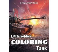 Little Soldier Coloring Tank: A Fun Activity Book: 40+ Tanks, Helicopters, Armored Trucks, Jeeps Aircrafts and so on (Another cover)