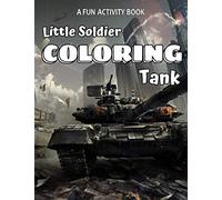 Little Soldier Coloring Tank: A Fun Activity Book: 40+ Tanks, Helicopters, Armored Trucks, Jeeps Aircrafts and so on (Another cover)