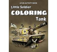 Little Soldier Coloring Tank: A Fun Activity Book: 40+ Tanks, Helicopters, Armored Trucks, Jeeps Aircrafts and so on (Another cover)