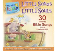 Little Songs for Little Souls: 30 Favorite Bible Songs Sung by the Wonder Kids