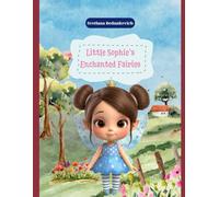 Little Sophie’s Enchanted Fairies: Discover the Hidden Kingdom of Tiny Fairies
