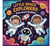 Little Space Explorers - Astronaut Buddies: A Fun Coloring Book for Kids Ages 4-8 About Space Adventures, Friendship, and Imagination (The Little Space Adventures Coloring Series)