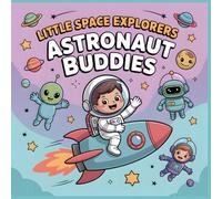 Little Space Explorers - Astronaut Buddies: A Whimsical Coloring Book for Kids Ages 4-8 About Space, Friendship, and Imagination (Little Space Explorers Coloring Collection)