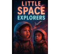 Little Space Explorers: Explore the Solar System, Stars, and Galaxies in a Fun-Filled Cosmic Adventure for Kids (Facts About The World)