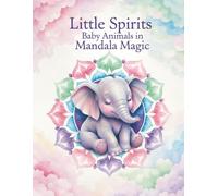 Little Spirits: Baby Animals in Mandala Magic: A Baby Animal Coloring Book with Mandala Frames for Relaxation, Positivity, and Mindful Fun