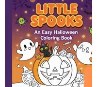 Little Spooks: An Easy Halloween Coloring Book: A Fun Coloring Adventure for Little Hands, A Spooky-Good Coloring Book for Toddlers, Big Pages, Big ... Coloring,The Perfect Halloween Treat for Kids