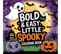 Little Spooky: Bold and Easy Halloween Monsters, Cute Ghosts, & Whimsical Pumpkins Creative Fun Coloring Book For Kids