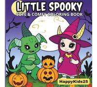 Little Spooky: Cute & Comfy Coloring Book Adorable Halloween Coloring Pages for Kids Kawaii Ghosts, Pumpkins, Witches & Cats, Fun, Easy & Not-Scary Designs for Ages 4-10 (Spooky Cutie)