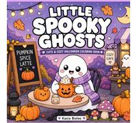 Little Spooky Ghosts: 30 Cute & Cozy Halloween Scenes for Relaxation, Stress Relief, and Autumn Coloring Fun