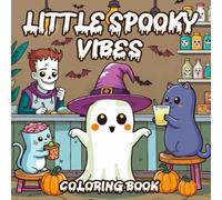 Little Spooky Vibes Coloring Book: A Cute and Creepy Halloween Coloring Adventure, Kawaii-Inspired Spooky Fun with Bats, Cats & Pumpkins