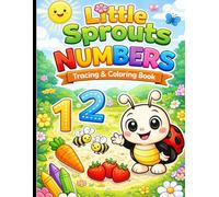 Little Sprouts Numbers Coloring & Activity Book: Trace, Color, Count & Play for Preschool Fun! (Serenity Gardens and More Learning Series)