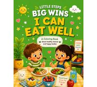 Little Steps, Big Wins: I Can Eat Well: A Coloring Book About Healthy Choices and Happy Bodies