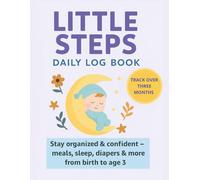 Little steps Daily log book Track feedings: Track feedings, naps, diapers and milestones from new Born to 3 years