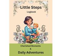 Little Steps Logbook: A Daily Record of Your Child's Journey