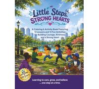 Little Steps, Strong Hearts: A Character-Building Coloring & Activity Book for Children Ages 3-10 (Little Steps Series)