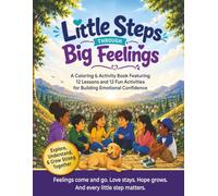 Little Steps Through Big Feelings: Helping Children Understand Big Feelings One Little Step at a Time