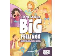 Little Stories Big Feelings: 50 Nurturing Short Stories to Cultivate Emotional Intelligence & Self-Awareness