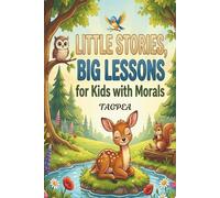 Little Stories, Big Lessons For Kids with Morals: Heartwarming Tales That Inspire Kindness, Courage, and Good Values