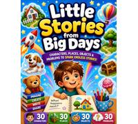 Little Stories From Big Days: A Story Writing Book That Builds Creativity & Problem-Solving (Story Starter Collection)