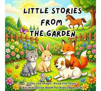 Little stories from the garden: An Interactive Coloring Book with Short Stories for Kids Ages 4-9: Learn English through Fun Animal Adventures, Drawing and Creative Activities in a Magical Garden