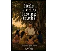 Little Stories, Lasting Truths: Stories, Poems & Reflections